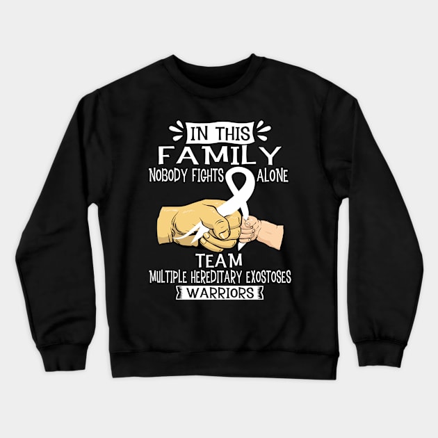 In This Family Nobody Fights Alone Team Multiple Hereditary Exostoses Warrior Support Multiple Hereditary Exostoses Warrior Gifts Crewneck Sweatshirt by ThePassion99